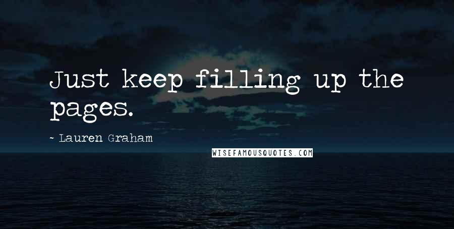 Lauren Graham Quotes: Just keep filling up the pages.