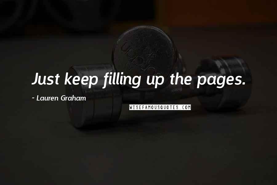 Lauren Graham Quotes: Just keep filling up the pages.