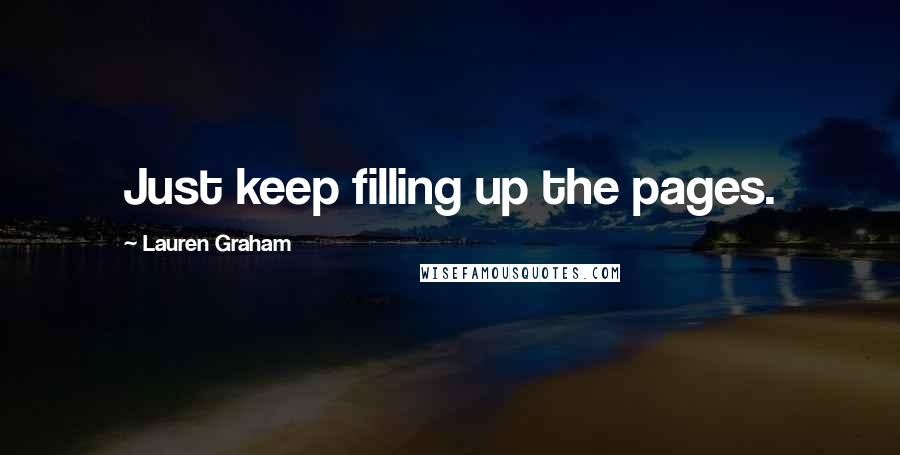 Lauren Graham Quotes: Just keep filling up the pages.