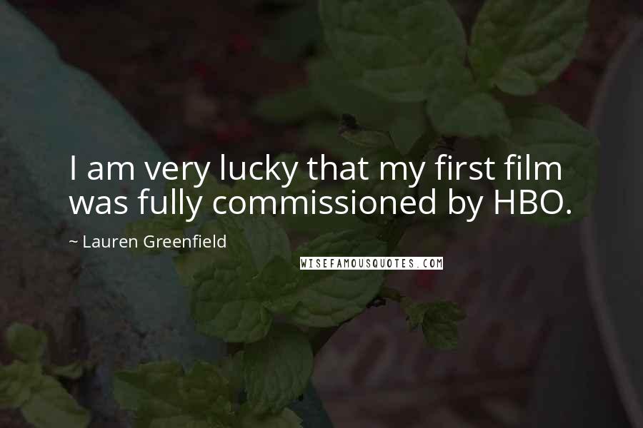 Lauren Greenfield Quotes: I am very lucky that my first film was fully commissioned by HBO.