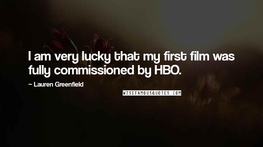 Lauren Greenfield Quotes: I am very lucky that my first film was fully commissioned by HBO.