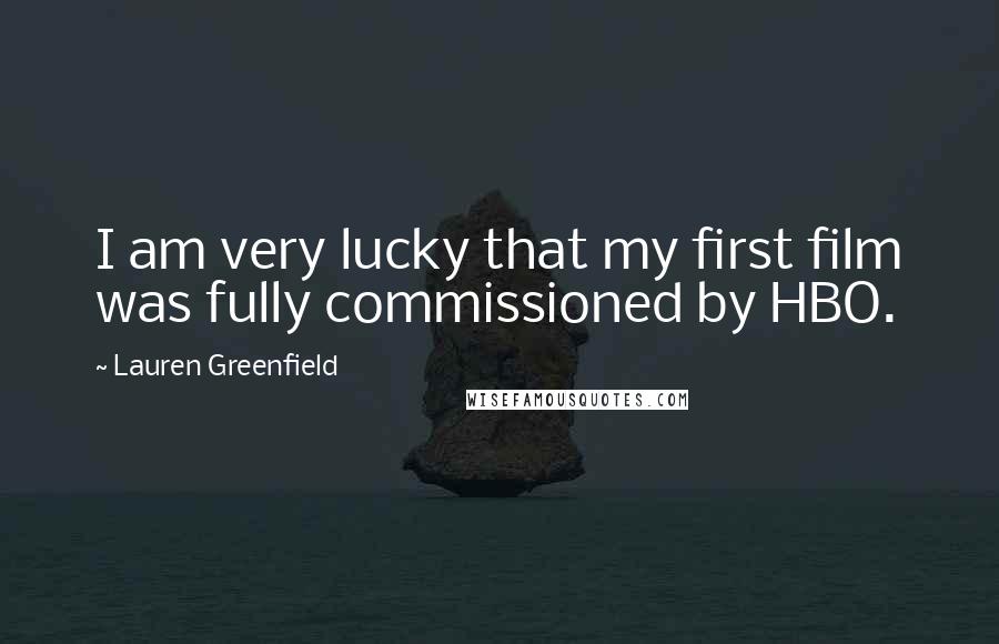 Lauren Greenfield Quotes: I am very lucky that my first film was fully commissioned by HBO.