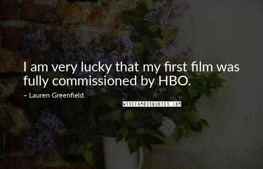 Lauren Greenfield Quotes: I am very lucky that my first film was fully commissioned by HBO.