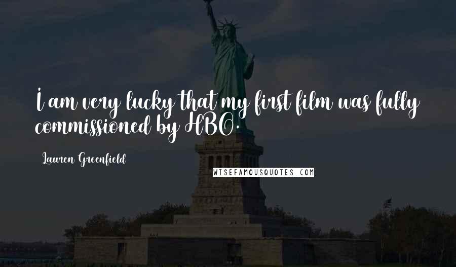 Lauren Greenfield Quotes: I am very lucky that my first film was fully commissioned by HBO.