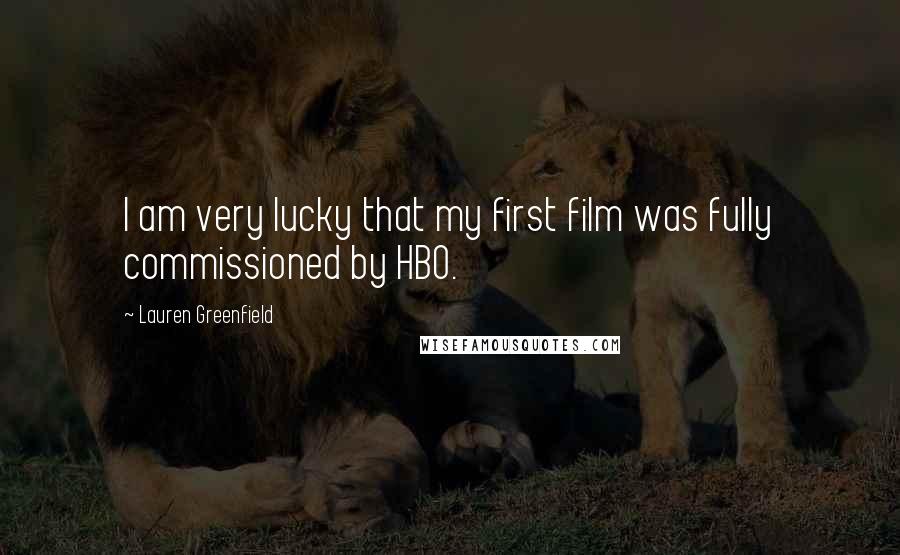 Lauren Greenfield Quotes: I am very lucky that my first film was fully commissioned by HBO.