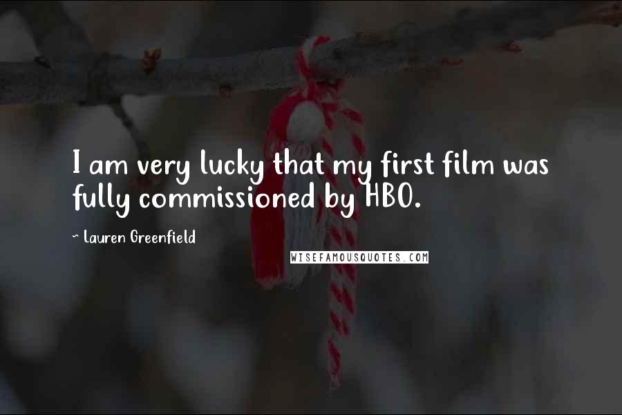 Lauren Greenfield Quotes: I am very lucky that my first film was fully commissioned by HBO.