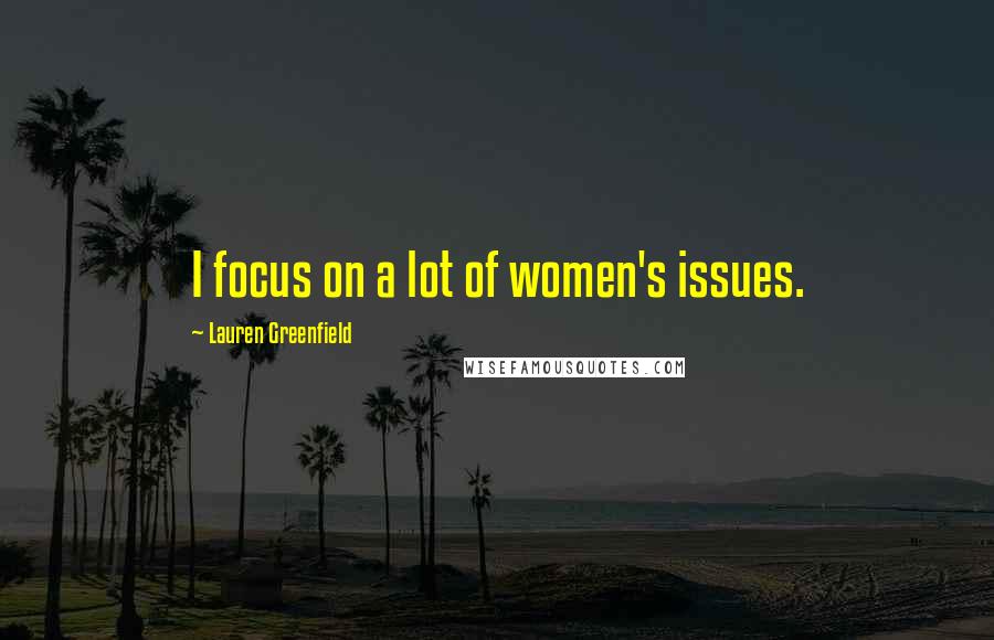 Lauren Greenfield Quotes: I focus on a lot of women's issues.