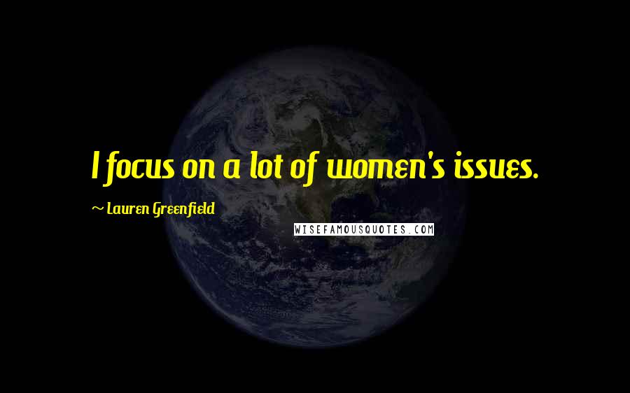 Lauren Greenfield Quotes: I focus on a lot of women's issues.