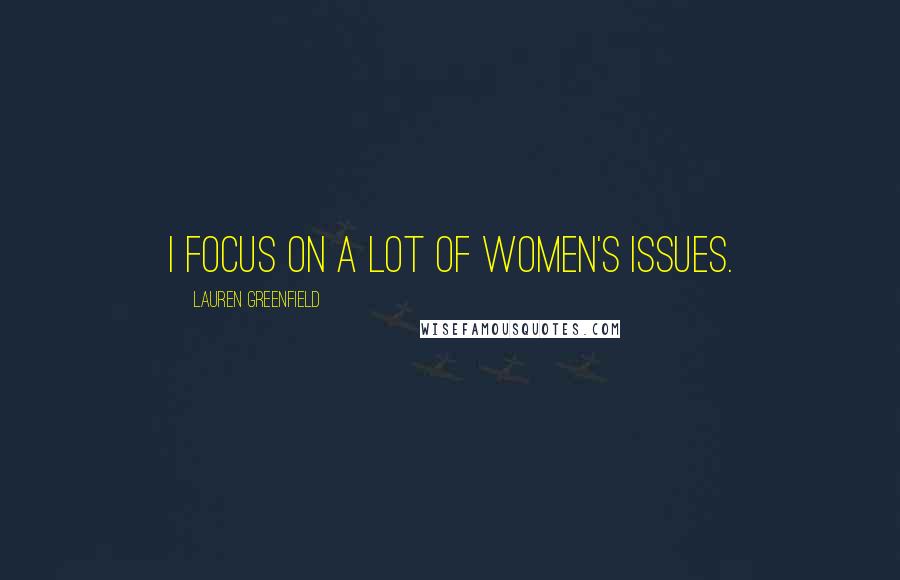 Lauren Greenfield Quotes: I focus on a lot of women's issues.