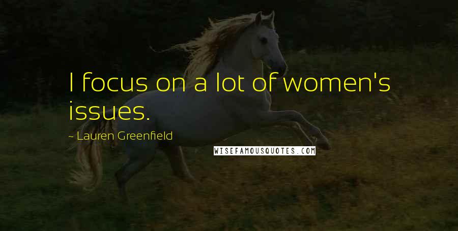 Lauren Greenfield Quotes: I focus on a lot of women's issues.