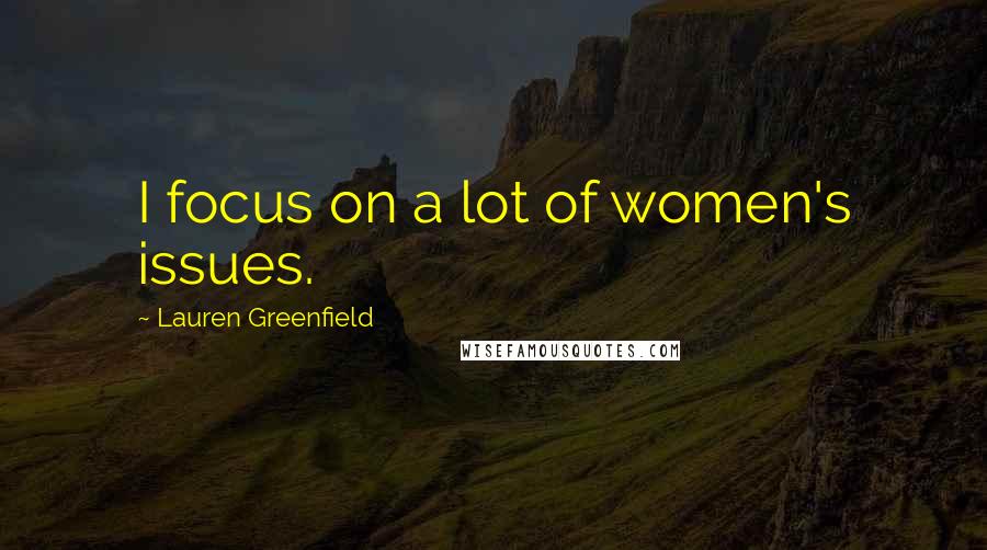 Lauren Greenfield Quotes: I focus on a lot of women's issues.