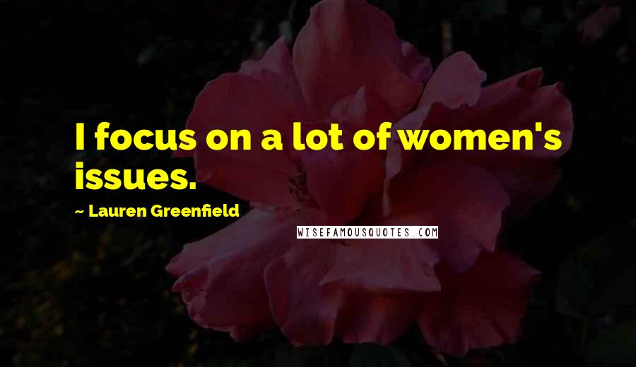 Lauren Greenfield Quotes: I focus on a lot of women's issues.