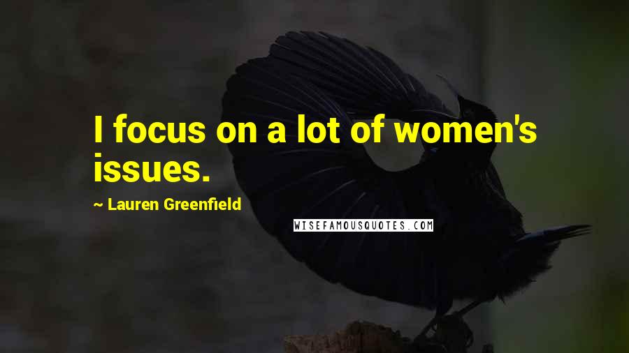 Lauren Greenfield Quotes: I focus on a lot of women's issues.