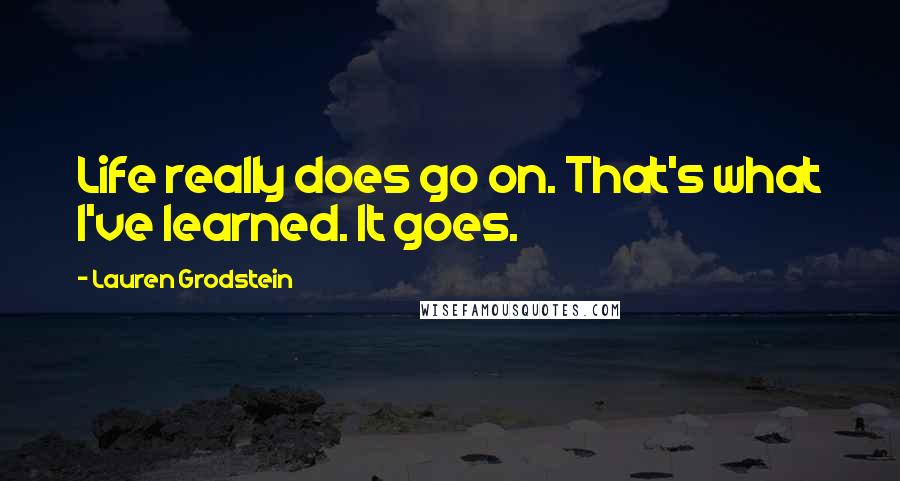 Lauren Grodstein Quotes: Life really does go on. That's what I've learned. It goes.