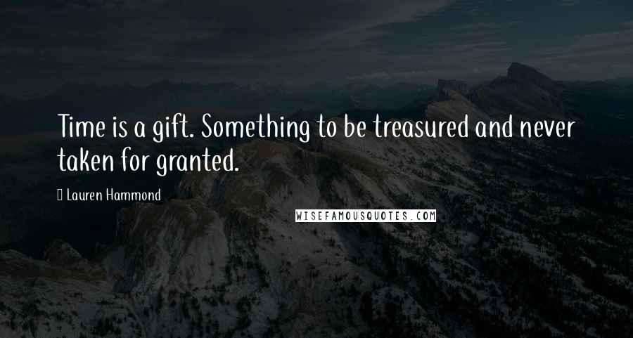 Lauren Hammond Quotes: Time is a gift. Something to be treasured and never taken for granted.