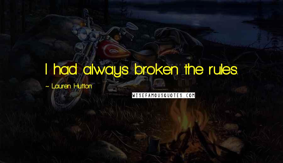 Lauren Hutton Quotes: I had always broken the rules.
