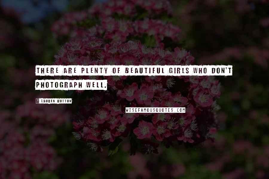 Lauren Hutton Quotes: There are plenty of beautiful girls who don't photograph well.