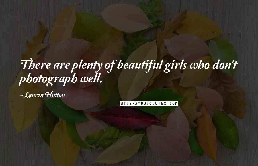 Lauren Hutton Quotes: There are plenty of beautiful girls who don't photograph well.