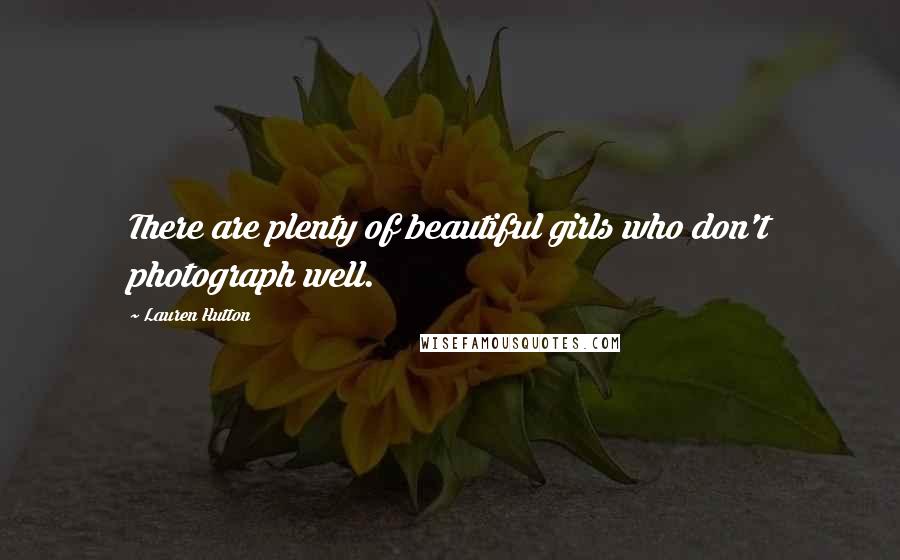 Lauren Hutton Quotes: There are plenty of beautiful girls who don't photograph well.