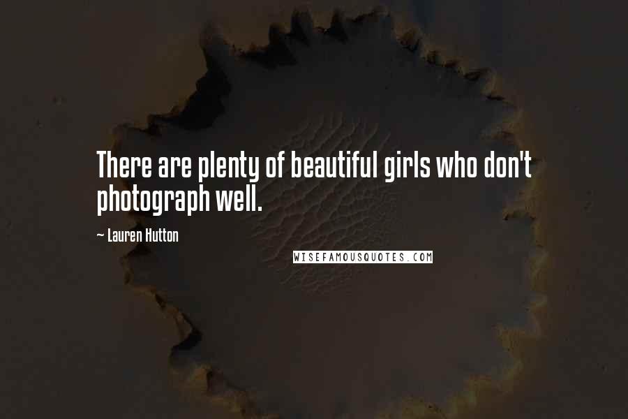 Lauren Hutton Quotes: There are plenty of beautiful girls who don't photograph well.