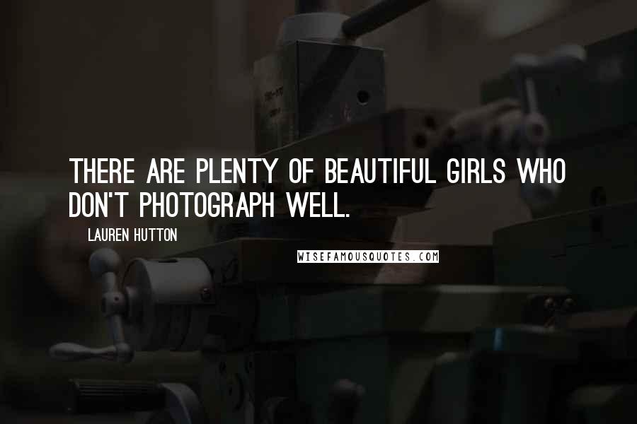 Lauren Hutton Quotes: There are plenty of beautiful girls who don't photograph well.