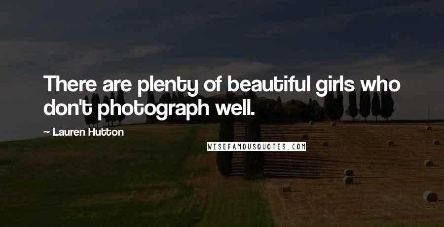 Lauren Hutton Quotes: There are plenty of beautiful girls who don't photograph well.