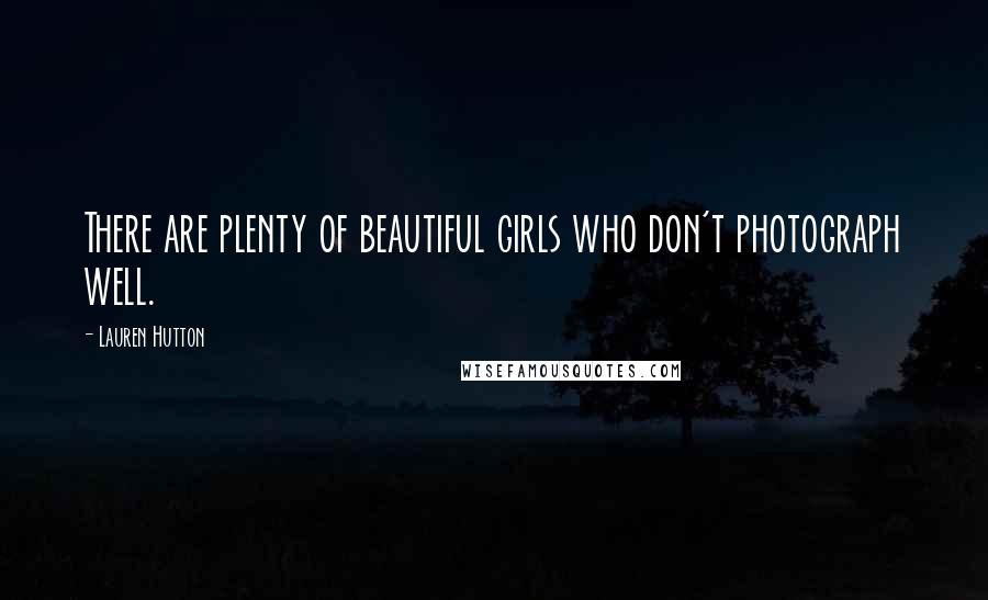 Lauren Hutton Quotes: There are plenty of beautiful girls who don't photograph well.