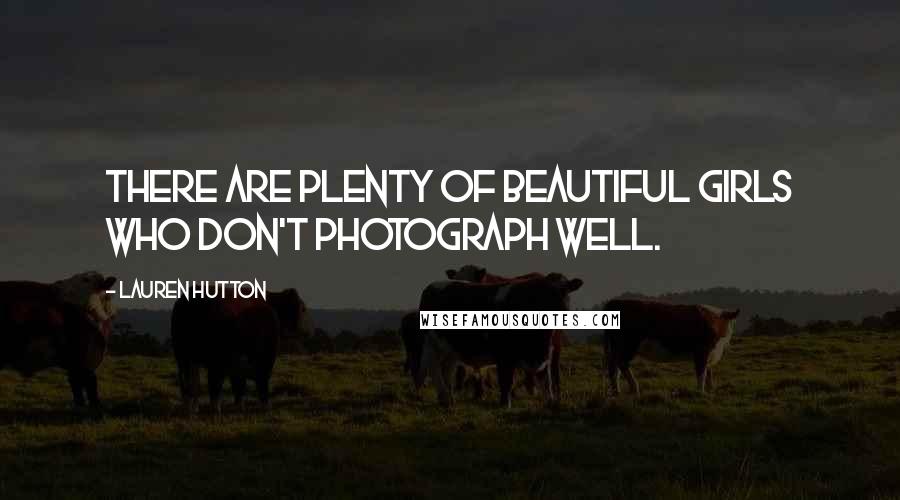 Lauren Hutton Quotes: There are plenty of beautiful girls who don't photograph well.