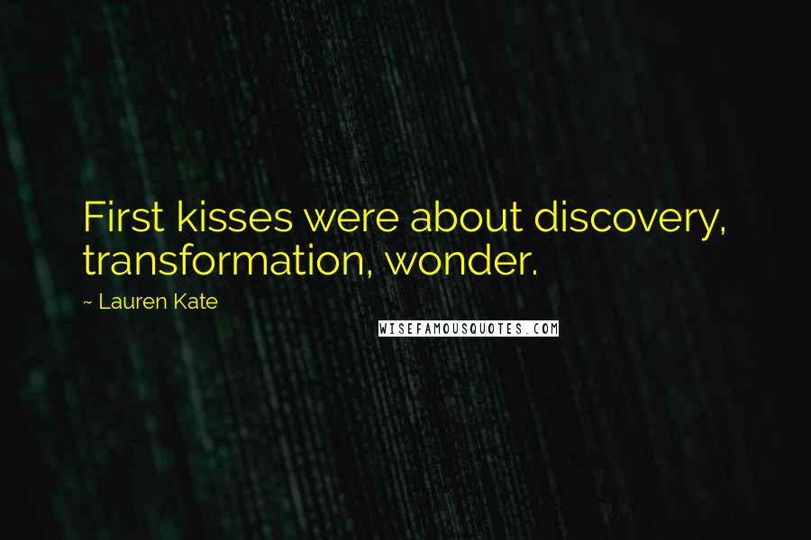 Lauren Kate Quotes: First kisses were about discovery, transformation, wonder.