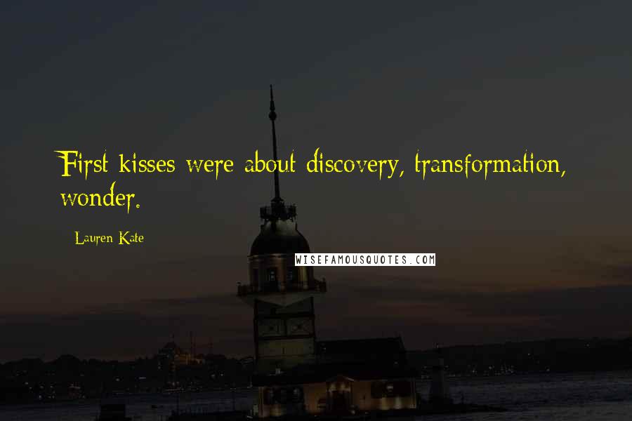 Lauren Kate Quotes: First kisses were about discovery, transformation, wonder.