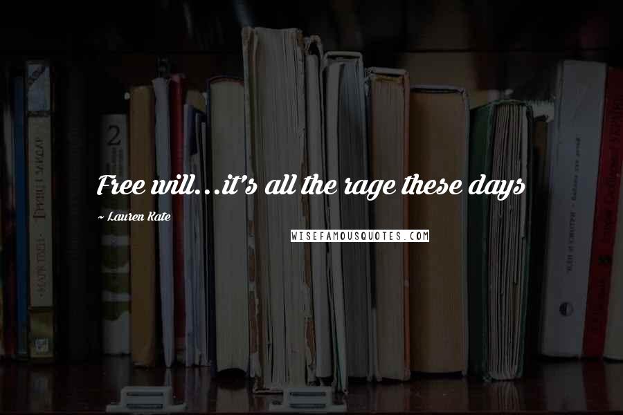 Lauren Kate Quotes: Free will...it's all the rage these days
