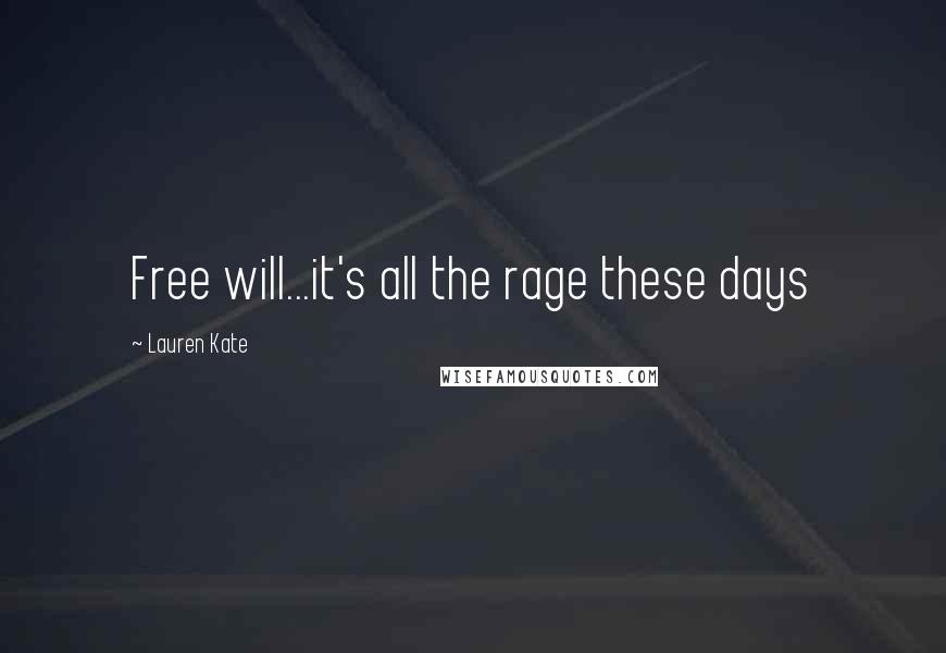 Lauren Kate Quotes: Free will...it's all the rage these days