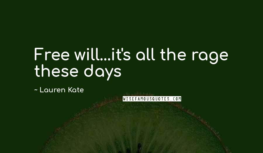 Lauren Kate Quotes: Free will...it's all the rage these days