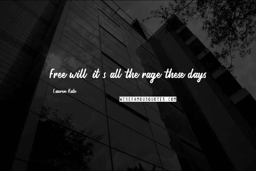 Lauren Kate Quotes: Free will...it's all the rage these days
