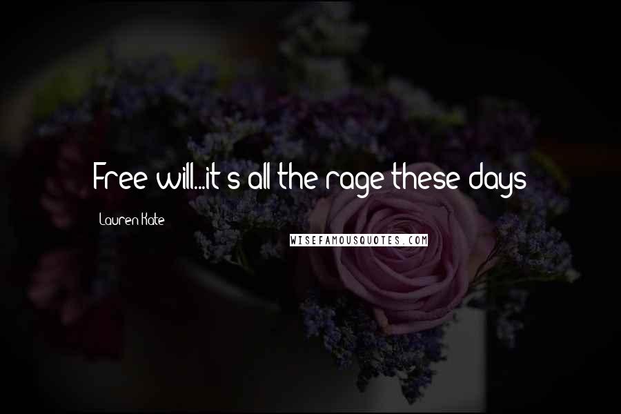 Lauren Kate Quotes: Free will...it's all the rage these days