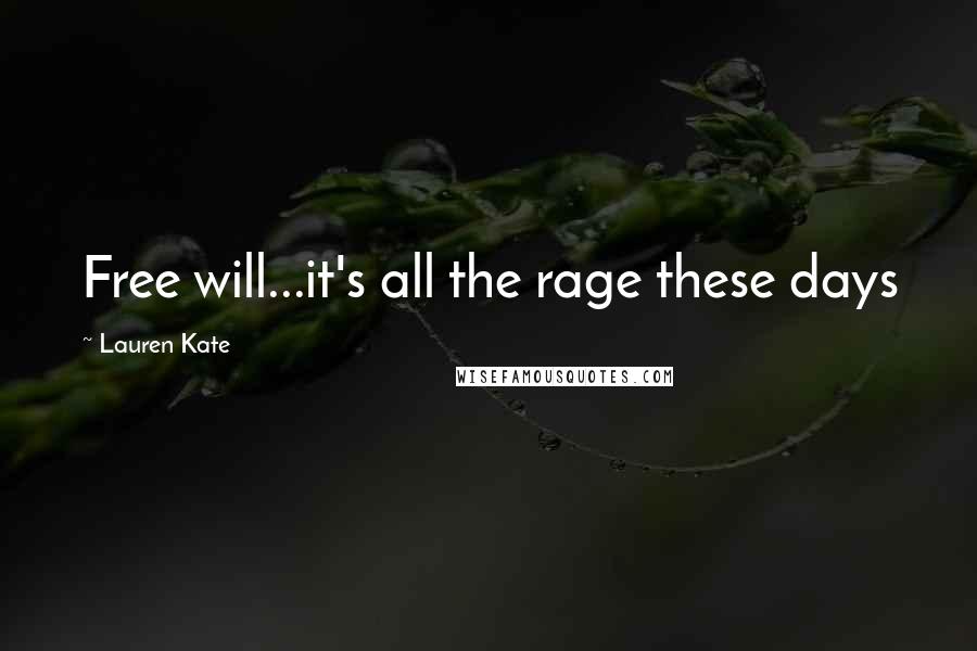Lauren Kate Quotes: Free will...it's all the rage these days