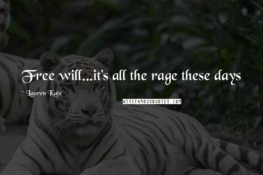 Lauren Kate Quotes: Free will...it's all the rage these days