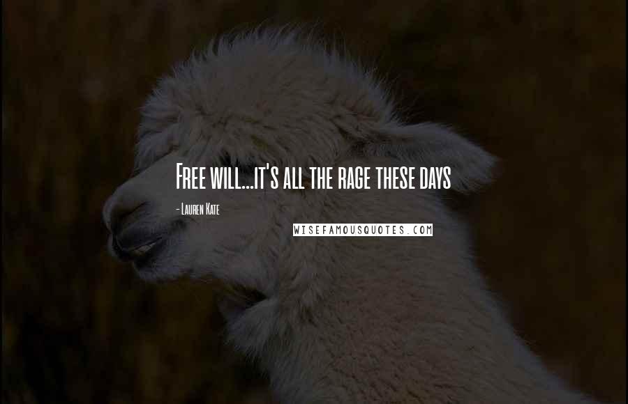 Lauren Kate Quotes: Free will...it's all the rage these days