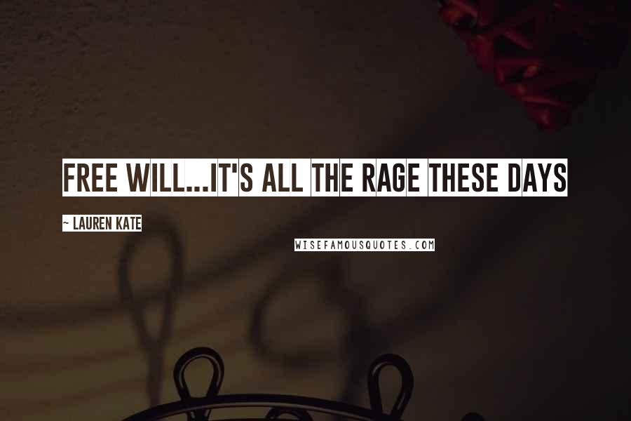 Lauren Kate Quotes: Free will...it's all the rage these days