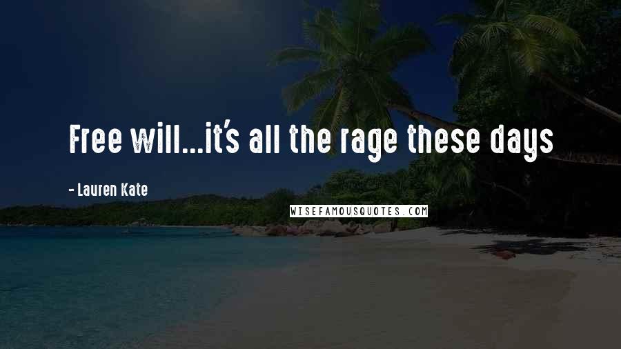 Lauren Kate Quotes: Free will...it's all the rage these days