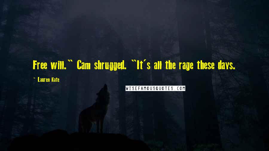 Lauren Kate Quotes: Free will." Cam shrugged. "It's all the rage these days.