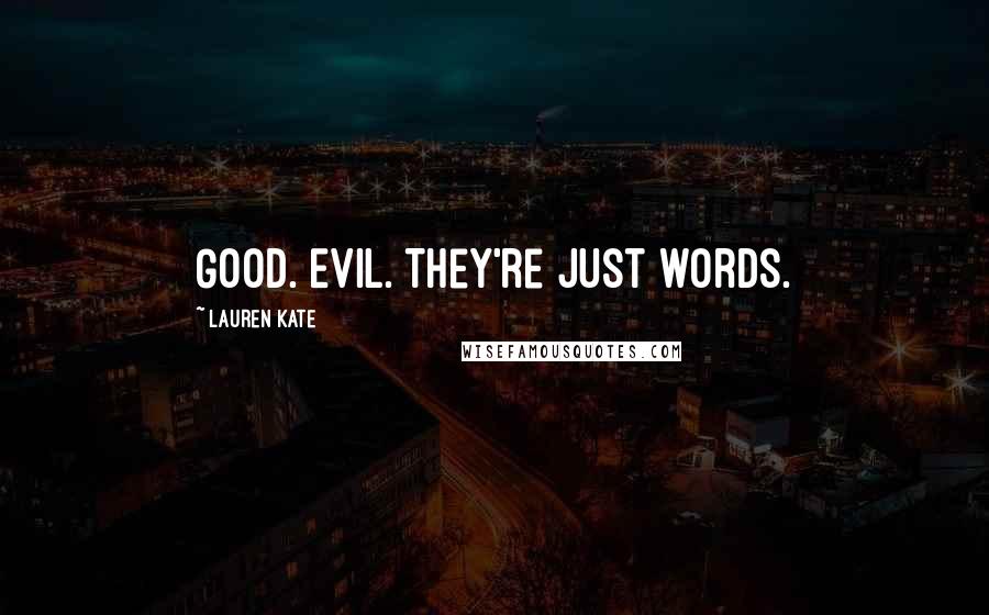 Lauren Kate Quotes: Good. Evil. They're just words.