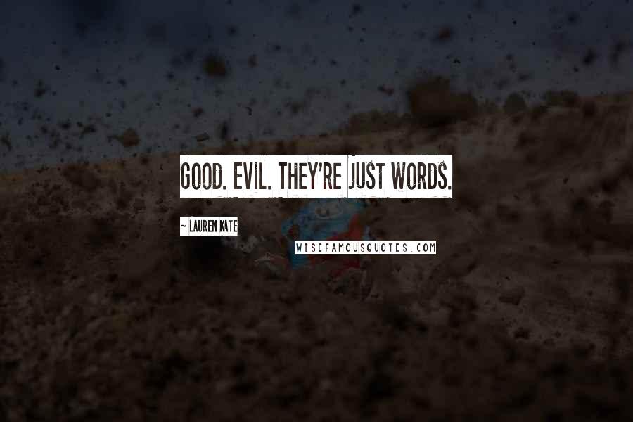 Lauren Kate Quotes: Good. Evil. They're just words.