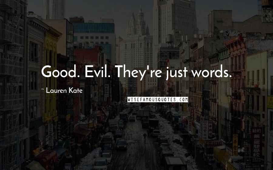 Lauren Kate Quotes: Good. Evil. They're just words.