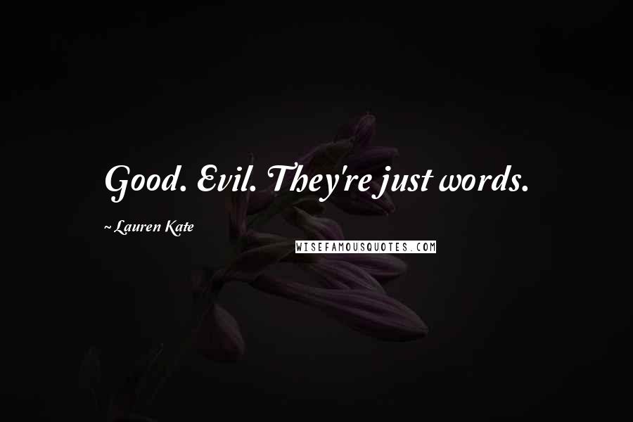 Lauren Kate Quotes: Good. Evil. They're just words.