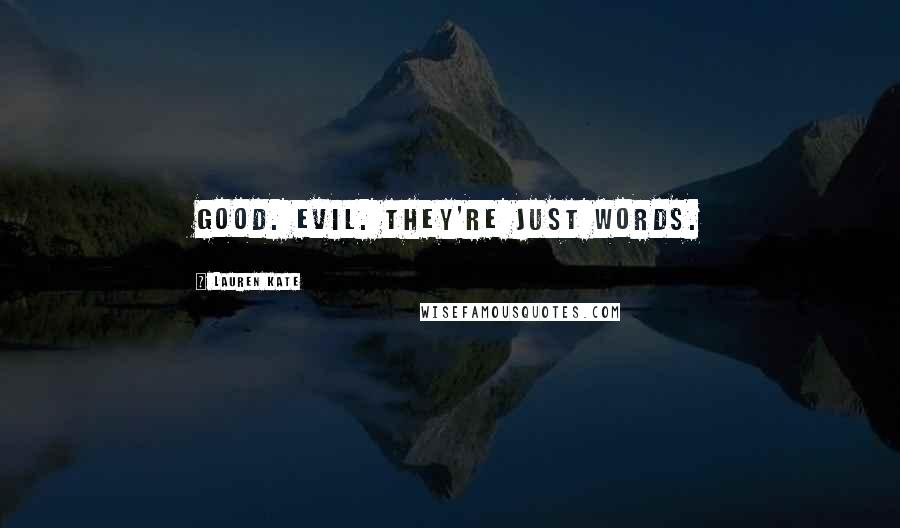 Lauren Kate Quotes: Good. Evil. They're just words.