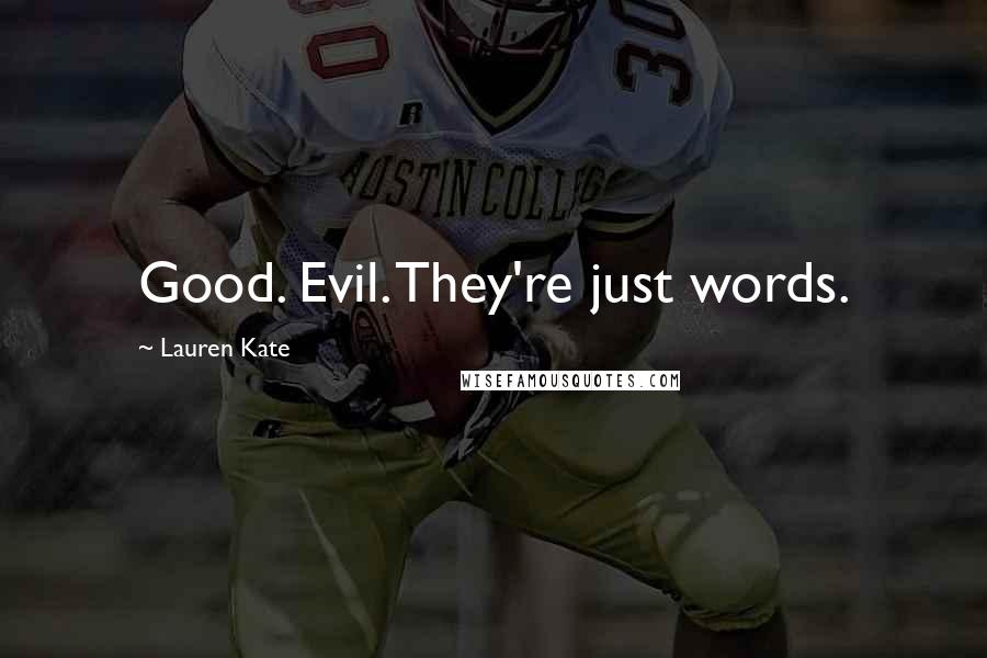 Lauren Kate Quotes: Good. Evil. They're just words.