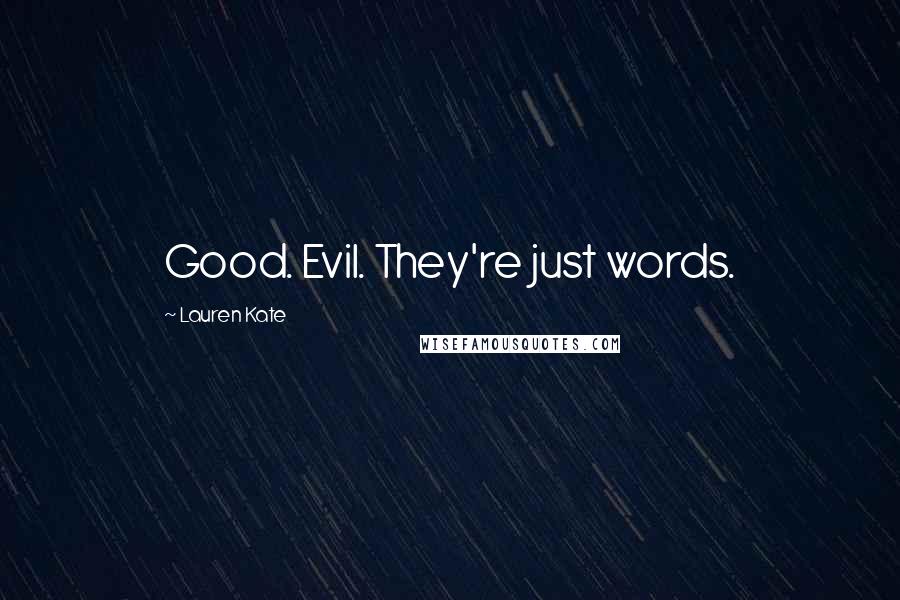 Lauren Kate Quotes: Good. Evil. They're just words.