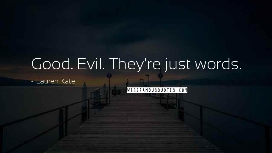 Lauren Kate Quotes: Good. Evil. They're just words.
