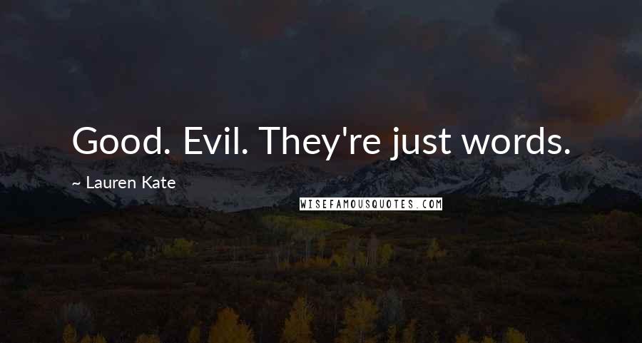 Lauren Kate Quotes: Good. Evil. They're just words.